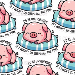 May include: A set of six pink pig stickers with blue and white striped cushions. The stickers feature the text "If I wasn't so sleepy all the time, I'd be unstoppable."
