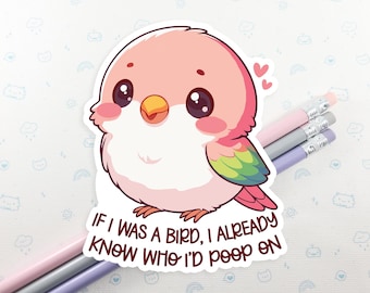 Bird I Know Who I'd Poop On Vinyl Sticker, Funny Bird Sticker, Laptop Decal, Gift for Her, Cute Bird Sticker, Cute Kawaii Sticker