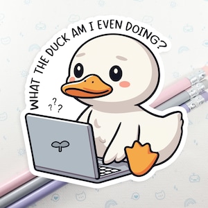 What The Duck Am I Doing Vinyl Sticker - Laptop Decal