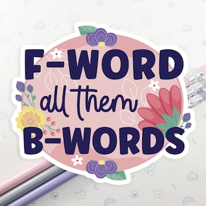Funny F Word Vinyl Sticker, Sweary Vinyl Sticker, Laptop Decal, Funny Swears Decal, Laptop Sticker, Floral Sassy Sticker
