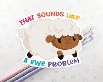 Ewe Problem Sticker, Vinyl Stickers, Laptop Decal, Sheep Gift for Her, Cute Sticker, Small Gift Idea, Lamb Farm Animal Sticker