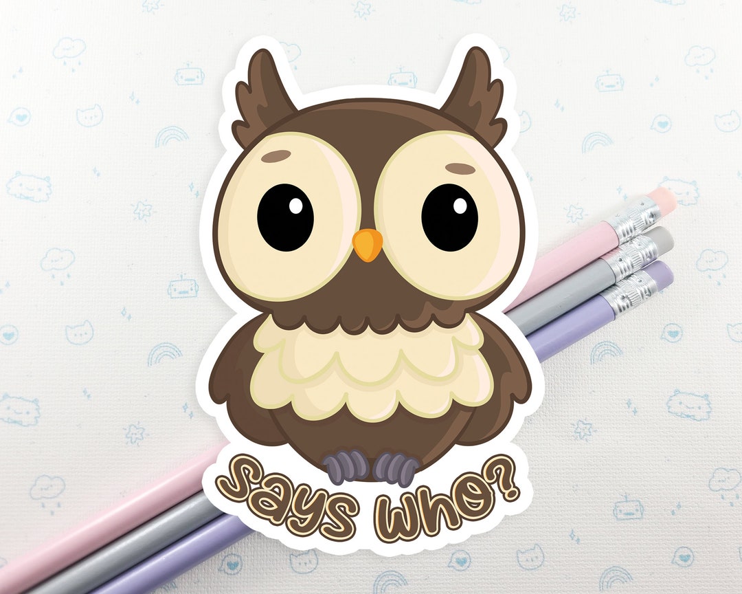 Owl Says Who Vinyl Sticker, Owl Pun Vinyl Sticker, Laptop Decal, Funny