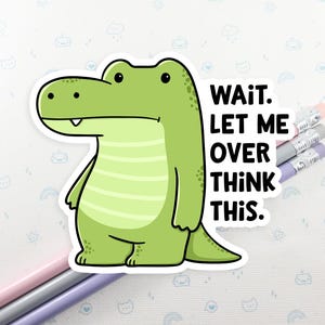 Alligator Over Think Vinyl Sticker Waterproof