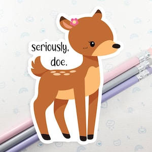 Deer Pun Sticker, Cute Doe Sticker, Vinyl Stickers, Laptop Decal, Kawaii Deer Decal, Laptop Sticker, Deer Gift, Small Gift Idea
