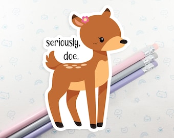 Deer Pun Sticker, Cute Doe Sticker, Vinyl Stickers, Laptop Decal, Kawaii Deer Decal, Laptop Sticker, Deer Gift, Small Gift Idea
