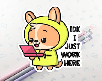 Dog IDK I Just Work Here Vinyl Sticker Waterproof