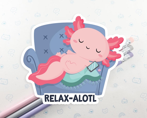 Axolotl Sticker, Relax Axolotl Pun, Vinyl Stickers, Laptop Decal, Axolotl Gift Idea, Cute Axolotl Pun, Laptop Sticker, Small Gift