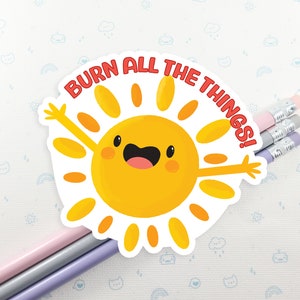 Sun Burn All The Things Vinyl Sticker, Cute Sunshine Sticker, Kawaii Sticker, Laptop Decal, Sunny Days Gift