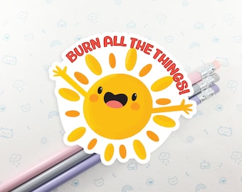 Sun Burn All The Things Vinyl Sticker, Cute Sunshine Sticker, Kawaii Sticker, Laptop Decal, Sunny Days Gift