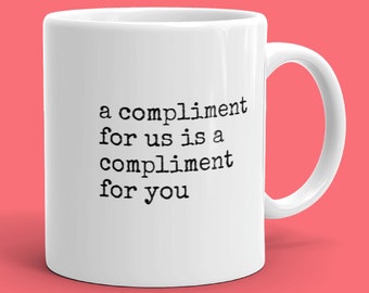 A compliment for us mug | singles movie | 90's movie quotes | eddie vedder | 90's movie quotes | pearl jam | gifts under 20 | gifts under 15