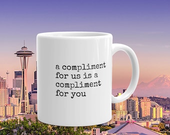 A compliment for us mug | singles movie | 90's movie quotes | eddie vedder | 90's movie quotes | pearl jam | gifts under 20 | gifts under 15