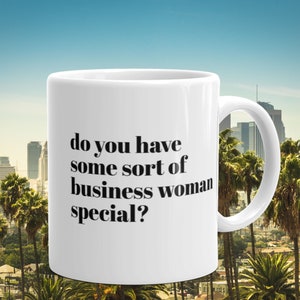 Do you have some sort of Business woman special mug | funny movie quote | 90's movies | gifts under 20 | gifts under 15