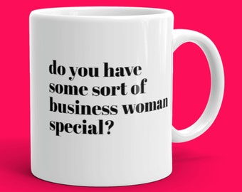 Do you have some sort of Business woman special mug | funny movie quote | 90's movies | gifts under 20 | gifts under 15