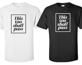 New "This Too Shall Pass" T-Shirt | Available in Sizes S-4XL | Available in 6 Colors | 6.0 oz, 100% Cotton
