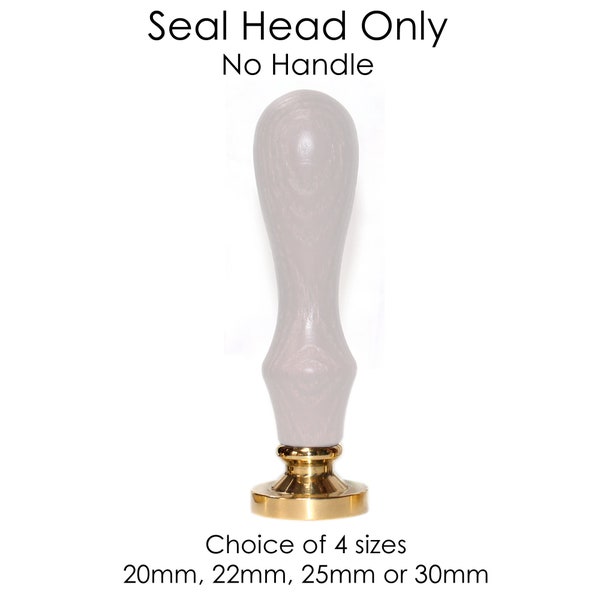 Wax Seal Stamp HEAD ONLY - available in 4 sizes 20mm, 22mm, 25mm or 30mm NO handle, wax or pouch