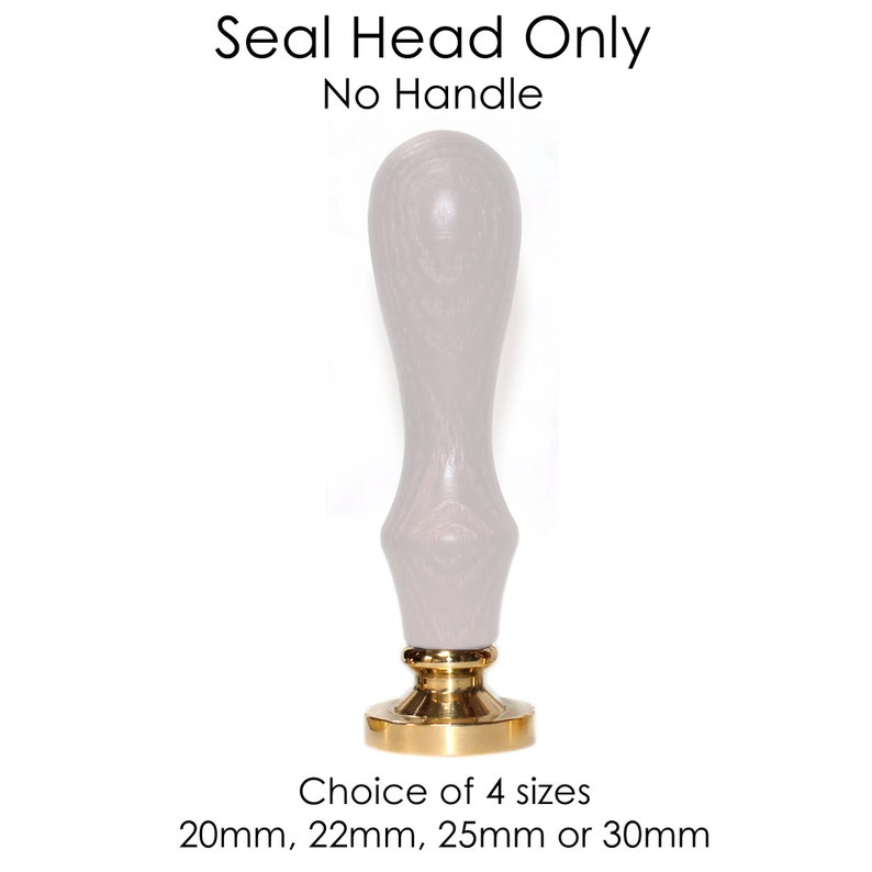 Wax Seal Stamp HEAD ONLY available in 4 sizes 20mm, 22mm, 25mm or 30mm NO handle, wax or pouch image 1