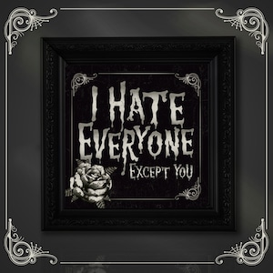 I Hate Everyone Except You! 7x7 inch art print. Alternative gothic  quote