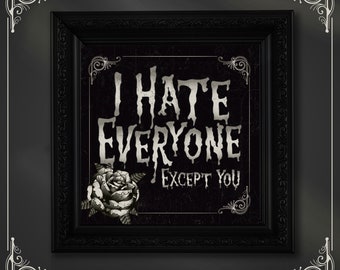 I Hate Everyone Except You! 7x7 inch art print. Alternative gothic  quote