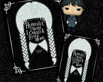 Honestly, I Wish I Cared A Little More - Wednesday Addams quote.  Available in 2 print sizes