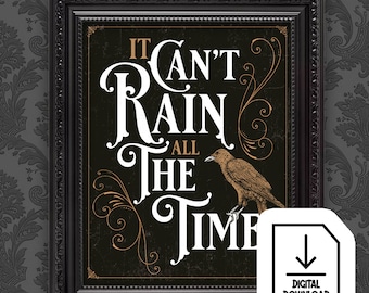 It Can&#39;t Rain All The TIme. Print yourself. Digital Download. Print your own Crow Quote