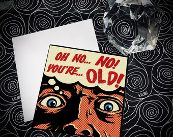 Oh no... NO! You're OLD! - Alternative, birthday card. Goth. Horror.