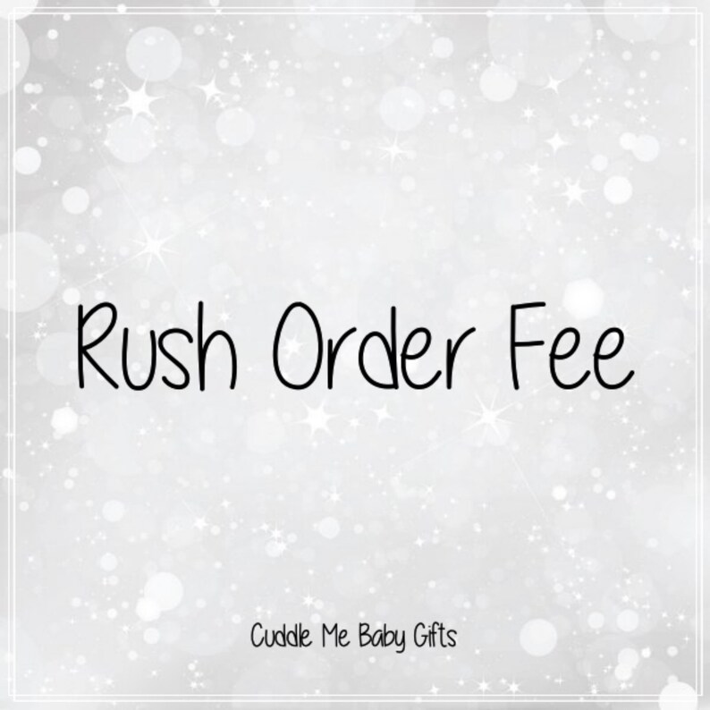 May include: A white background with a bokeh effect and the words "Rush Order Fee" in black script. The text "Cuddle Me Baby Gifts" is at the bottom of the image.