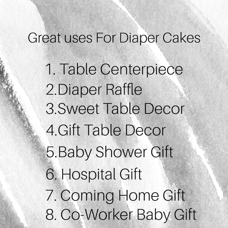 May include: A list of eight ideas for using diaper cakes, including table centerpiece, diaper raffle, sweet table decor, gift table decor, baby shower gift, hospital gift, coming home gift, and co-worker baby gift.