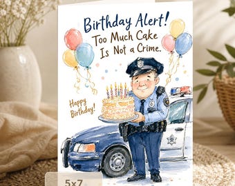 Police Officer Birthday Card: Too Much Cake Is Not a Crime (5x7 Digital Download)