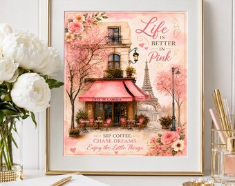 Life Is Better In Pink Paris Cafe Floral Spring 8x10 Printable Wall Art Poster Decor