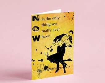 Now is the Only Thing | 5" x 7" Printable Greeting Card 005