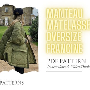 May include: A green quilted oversized jacket with a large pocket on the front. The text "MANTEAU MATELASSÉ OVERSIZE FRANCINE PDF PATTERN Instructions & Video Tutorial" is on a yellow background.