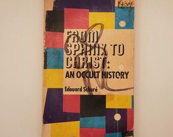 From Sphinx to Christ: An Occult History - By Edouard Schure - 1970