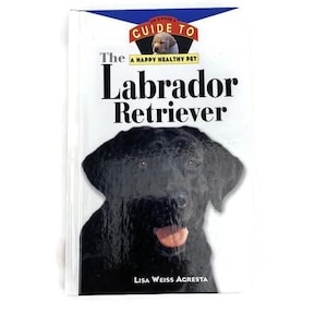 The Labrador Retriever An Owner&#39;s Guide to A Happy Healthy Pet by Lisa Weiss Agresta HB Illustrated Glossy Pages ISBN 0876053789
