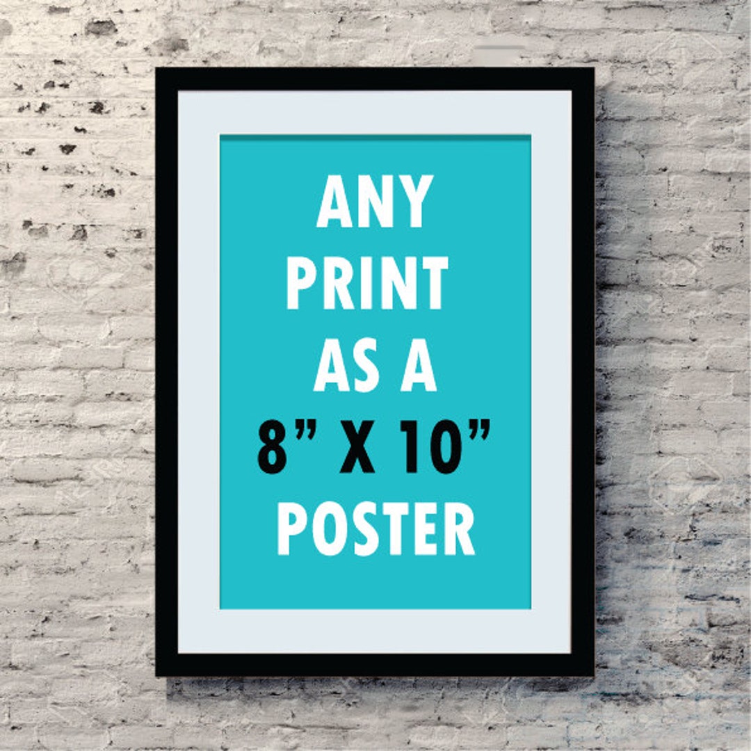 Any Print to 8X10 Size Poster Etsy