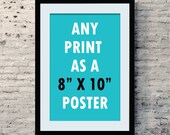 Any Print to 8“X10 Size Poster - Etsy