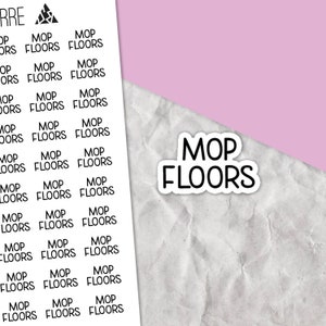 May include: A sheet of stickers with the words "Mop Floors" repeated multiple times. The stickers are black and white and are printed on a white background.