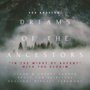 Może przedstawiać: Mglista scena górska z lasem na pierwszym planie. Tekst "VOX ANGELUS DREAMS OF THE ANCESTORS" jest wyświetlany białymi literami. Tekst "IN THE MIDST OF ASCENT" jest wyświetlany czerwonymi literami. Tekst "WITH THE ELOHIM" jest wyświetlany czerwonymi literami. Tekst "CLEAR & CREATE SACRED SPACE FOR SPIRITUAL HEALING/RITUAL/CEREMONY" jest wyświetlany białymi literami.