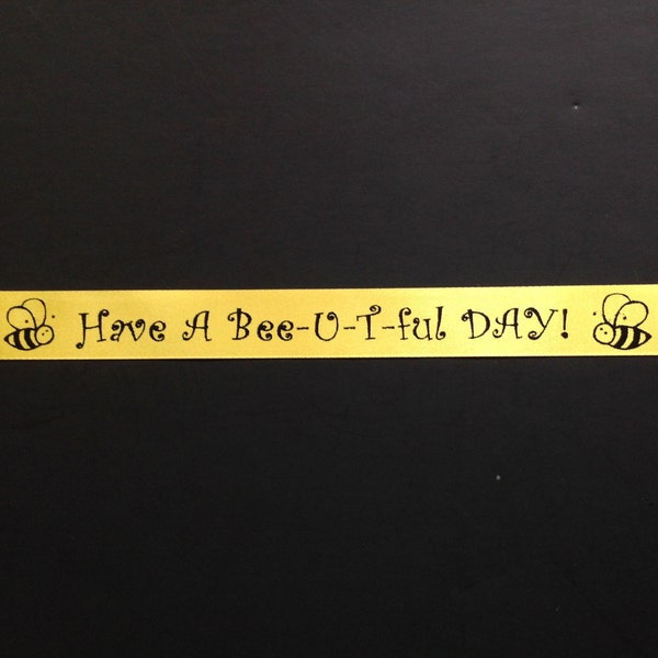 Have A Bee-U-T-ful Day! Bee Ribbon, 5/8" Satin Bee-U-T-ful Day! Ribbon, Custom Printed By The Yard