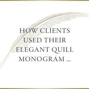 May include: A stylized image of a quill pen with the text "HOW CLIENTS USED THEIR ELEGANT QUILL MONOGRAM..."