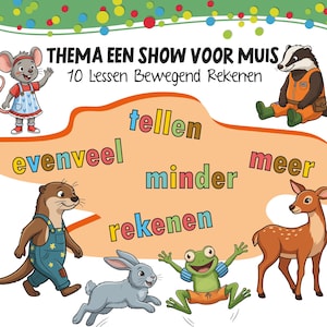 Op de afbeelding: Een educatieve poster getiteld THEMA EEN SHOW VOOR MUIS 10 Lessen Bewegend Rekenen met getekende dieren zoals een muis, das, otter, hert, konijn, kikker, eekhoorn, vogel met kroontje en een egel, inclusief de woorden tellen, evenveel, minder, meer.