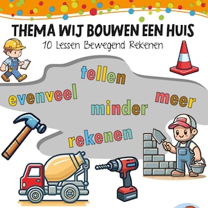 Pode incluir: Uma ilustração colorida de um tema de construção de casas com as palavras "THEMA WIJ BOUWEN EEN HUIS" e "10 Lessen Bewegend Rekenen". A ilustração inclui um trabalhador da construção, um caminhão betoneira, um martelo, uma furadeira, uma carriola, uma fita métrica, um prego e um andaime.