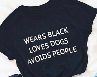 Wears Black Loves Dogs Avoids People Tshirt