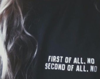 First Of All No Second Of All No Tumblr Saying Shirt