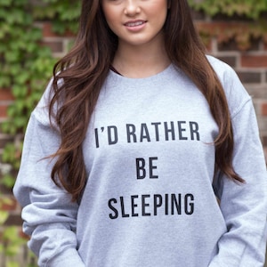 I'd Rather Be Sleeping Sweatshirt Funny Cozy Lounging Pullover