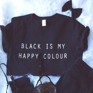 Black Is My Happy Colour Tshirt Tumblr Blogger Instagram Happy Color Shirt image 1