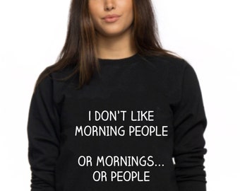 I don't Like Morning People Sweatshirt Funny Cozy Lounging Pullover