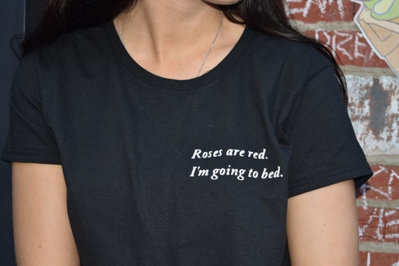 Roses Are Red I'm Going To Bed T-Shirt Roses Are Red I'm Going To Bed T-Shirt