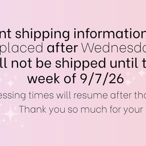 May include: A digital graphic with a soft pink and white gradient background featuring white star icons. The text reads: Important shipping information! All orders placed after Wednesday 8/26/26 will not be shipped until the week of 9/7/26. Normal processing times will resume after that date. Thank you so much for your patience!