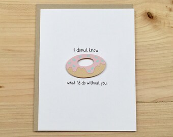 I donut know what I'd do without you, Valentine's Day Card, Donut, Cute Friendship Card, Just Because Card, Birthday Card, Anniversary Card