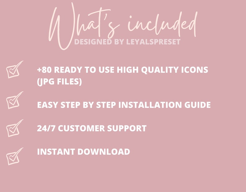 K&ouml;nnte beinhalten: Ein rosa Hintergrund mit wei&szlig;em Text, der "What's included" und "DESIGNED BY LEYALSPRESET" lautet. Es gibt vier Kontrollk&auml;stchen mit Text daneben: "+80 READY TO USE HIGH QUALITY ICONS (JPG FILES)", "EASY STEP BY STEP INSTALLATION GUIDE", "24/7 CUSTOMER SUPPORT" und "INSTANT DOWNLOAD".